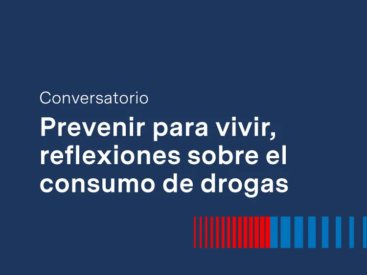 Conversatorio: Prevenir para vivir, reflexiones sobre el consumo de drogas