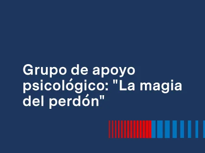 Grupo de apoyo psicológico: La magia del perdón